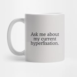 Ask me about my current hyperfixation Mug